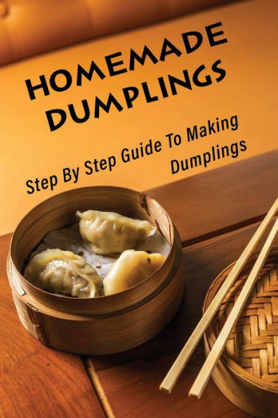 Homemade Dumplings: Step By Step Guide To Making Dumplings: