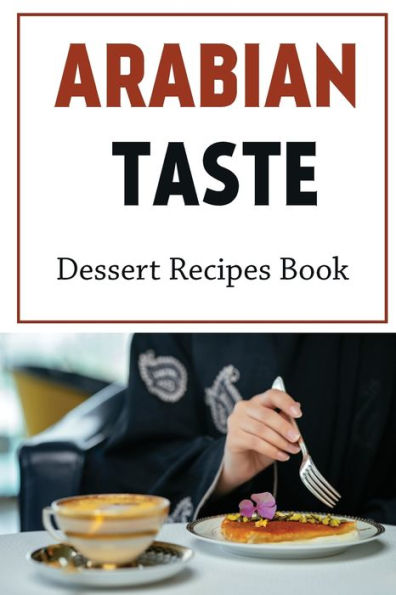 Arabian Taste: Dessert Recipes Book: