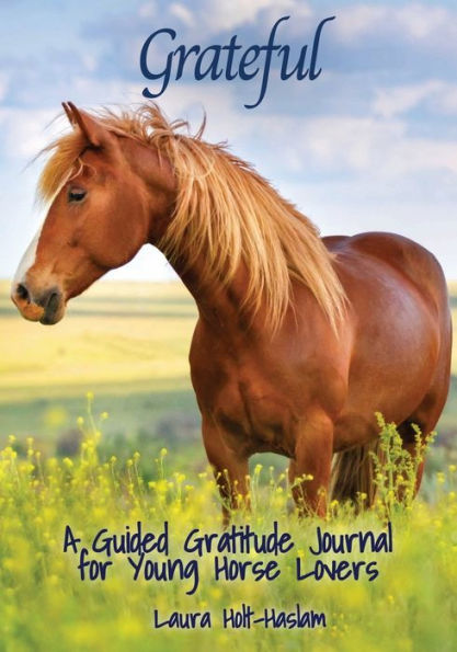 Grateful: A Guided Gratitude Journal for Young Horse Lovers