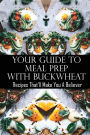 Your Guide To Meal Prep With Buckwheat: Recipes That'll Make You A Believer: