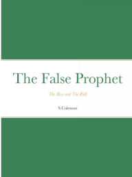 Title: The False Prophet: The Rise and The Fall, Author: Sierra Coleman Ministries