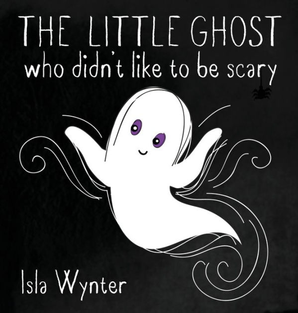 The Little Ghost Who Didn't Like to Be Scary: A Picture Book Not Just ...