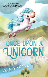 Title: Once Upon A Unicorn, Author: Isla Wynter