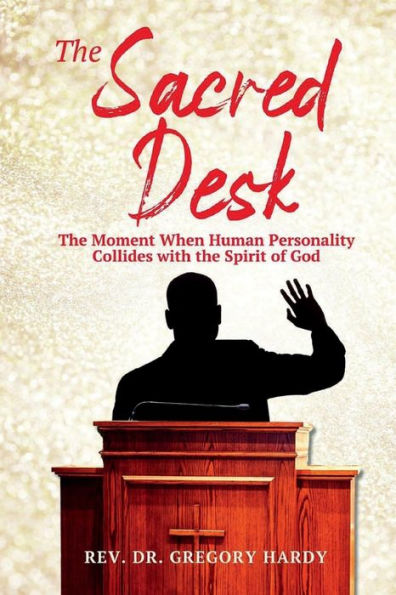 the SACRED DESK: Moment When Human Personality Collides with Spirit of God