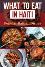 What To Eat In Haiti: Popular Haitian Dishes: