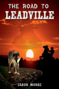 Title: The Road To Leadville, Author: Jason Morse