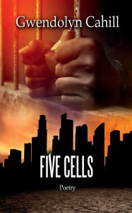 Title: Five Cells, Author: Gwendolyn Cahill