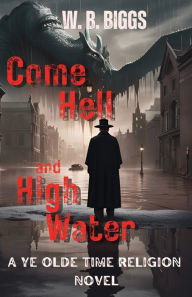 Title: Come Hell and High Water, Author: W. B. Biggs