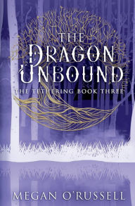 Title: The Dragon Unbound, Author: Megan O'russell