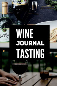 Title: Wine Tasting Journal: Wine tasting journal Wine tasting notebook Sommelier gifts Wine lover gift, Author: Create Publication