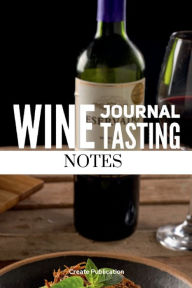 Title: Wine Journal: Tasting notes Sommelier study book for wine Wine lover gift, Author: Create Publication