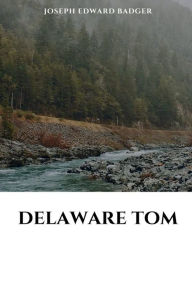 Title: Delaware Tom; or, The Traitor Guide, Author: Badger Joseph Edward