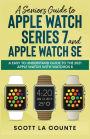 A Senior's Guide to Apple Watch Series 7 and Apple Watch SE: An Easy to Understand Guide to the 2021 Apple Watch with watchOS 8
