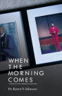 When the Morning Comes: A Memoir of Loving, Forgiving and Becoming