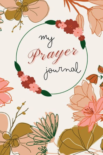 My Prayer Journal: Daily Prayer with Prayer Ideas and Writing Prompt