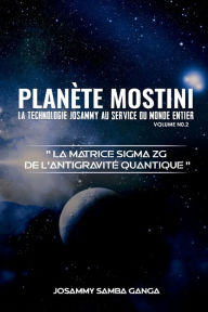Title: PLANï¿½TE MOSTINI: LA TECHNOLOGIE JOSAMMY AU SERVICE DU MONDE ENTIER: Volume 2 (French Edition), Author: Josammy Samba Ganga