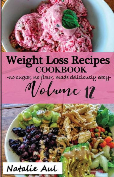 Weight Loss Recipes Cookbook Volume 12