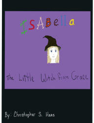 Title: Isabella The Little Witch from Grace, Author: Christopher Haas