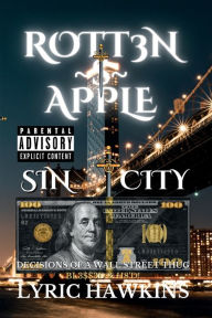 Title: ROTT3N~$~APPLE: DECISIONS OF A WALL STREET THUG BL3$$3D & H8'D!, Author: LYRIC HAWKINS