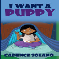 Title: I Want A Puppy, Author: Cadence Solano