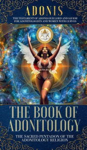Title: The Book of Adonitology: The Sacred Pentadon of the Adonitology Religion, Author: King Adonis I
