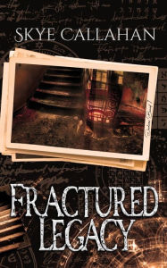 Title: Fractured Legacy, Author: Skye Callahan