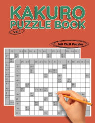 Title: Kakuro 15x11 Vol I: 160 15x11 Puzzles to Solve, Great for Kids, Teens, Adults & Seniors, Logic Brain Games, Stress Relief & Relaxation, Author: Brainiac Press