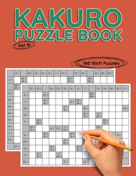 Kakuro 15x11 Vol III: 160 15x11 Puzzles to Solve, Great for Kids, Teens, Adults & Seniors, Logic Brain Games, Stress Relief & Relaxation
