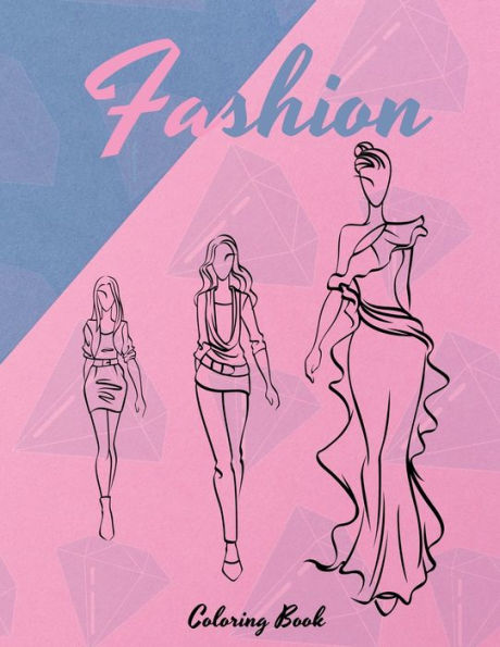 Fashion Coloring Book: Wonderful Dresses Coloring Book, Beauty Coloring Book for Women and Girls, Drawing Workbook for Teens
