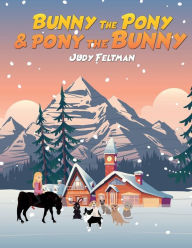 Title: Bunny the Pony & Pony the Bunny, Author: Judy Feltman