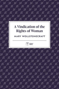 Title: A Vindication of the Rights of Woman (Publix Press), Author: Publix Press