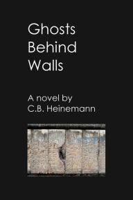 Title: Ghosts Behind Walls, Author: Charles Heinemann