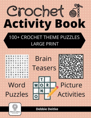 crochet activity book 100 crochet theme puzzles large print word puzzles brain teasers picture activities by debbie deitke paperback barnes noble