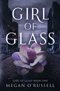 Title: Girl of Glass, Author: Megan O'russell