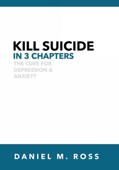 Kill Suicide in 3 Chapters: The Cure for Depression & Anxiety