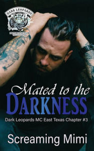 Title: Mated to the Darkness: Dark Leopards MC East Texas Chapter, Author: Screaming Mimi