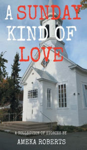 Title: A Sunday Kind of Love, Author: Ameka Roberts