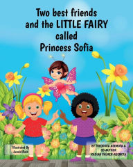 Title: Two best friends: and the LITTLE FAIRRY called Princess Sofia:, Author: Kadian Palmer-Asemota