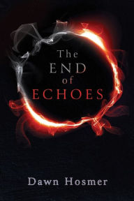 Title: The End of Echoes, Author: Dawn Hosmer