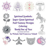 Title: Spiritual Symbols: Super Giant Spiritual and Fantasy Designs Coloring Book One of Two:Second Edition, Author: Melanie Voland