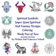 Title: Spiritual Symbols: Super Giant Spiritual and Fantasy Designs Coloring Book Two of Two:Second Edition, Author: Melanie Voland