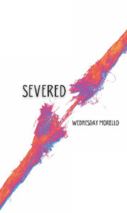 Title: severed, Author: Wednesday Morello