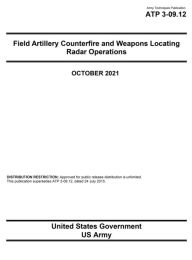 Title: Army Techniques Publication ATP 3-09.12 Field Artillery Counterfire and Weapons Locating Radar Operations October 2021, Author: United States Government Us Army