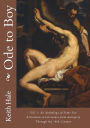 Ode to Boy, Vol. 1: An Anthology of Same-Sex Attraction In Literature from Antiquity Through the 18th Century: