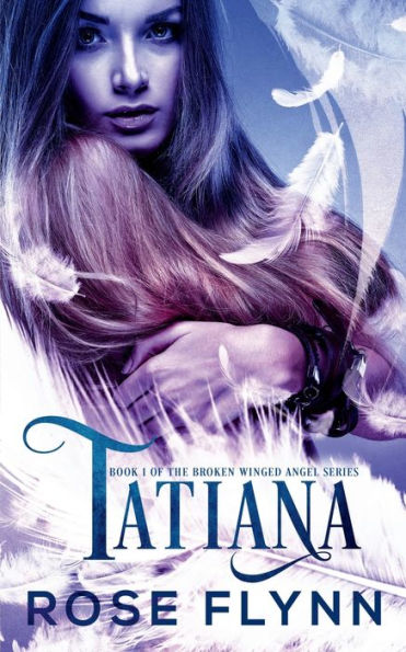 Tatiana: Book 1 of The Broken Winged Angel Series