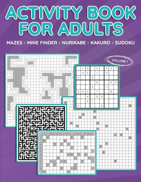 Activity Book for Adults, Vol I: Mazes, Mine Finder, Nurikabe, Kakuro, Sudoku, 180 Puzzles to Solve, Great for Adults and Seniors, Logic Brain Games,
