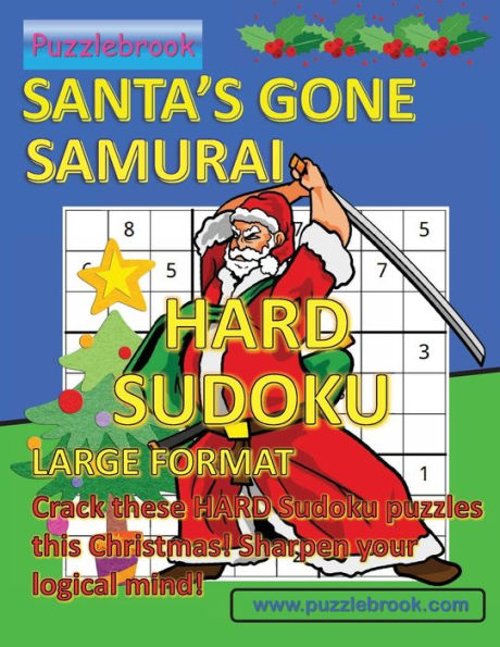 SANTA'S GONE SAMURAI HARD SUDOKU - LARGE FORMAT: Crack these HARD Sudoku puzzles this Christmas! Sharpen your logocal mind!