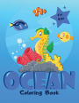 Ocean Coloring Book for Kids: Coloring Pages of Cute Ocean Animals, Sea Life: Ocean Animals Sea Creatures Fish
