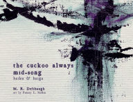 Title: the cuckoo always mid-song: haiku & haiga, Author: M. R. Defibaugh
