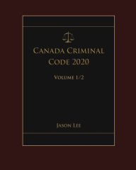 Title: Canada Criminal Code 2020 Volume 1/2, Author: Jason Lee